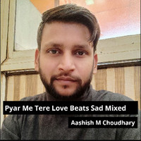 Aashish Choudhary - Pyar Me Tere Love Beats Sad Mixed