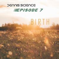 Dennis Science - Episode 7 Birth