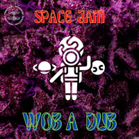 Space Jam - Wob a Dub (Explicit)