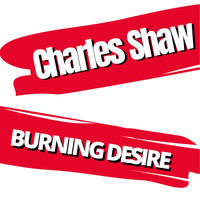 Charles Shaw - Burning Desire