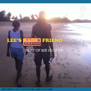 Lee's Radio Friend - Part of Me Is Gone