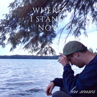 Ben Senses - Where I Stand Now (Explicit)