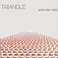 Triangle - Whole Nine Yards