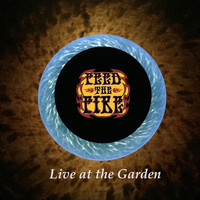 Feed The Fire - Live at the Garden!
