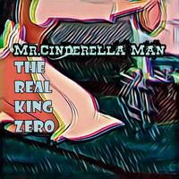 The Real King Zero - Mr Cinderella Man