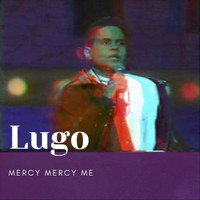 Lugo - Mercy Mercy Me