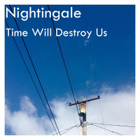 Nightingale - Time Will Destroy Us (Explicit)
