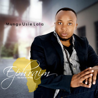 Ephraim Son of Africa - Mungu Usie Lala