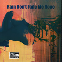 J-Ma - Rain Don’t Fade Me None (Explicit)