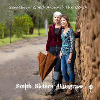 Smith Sisters Bluegrass - Somethin’ Good Around the Bend