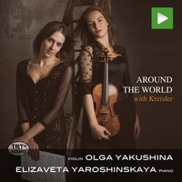 Olga Yakushina & Elizaveta Yaroshinskaya - Around the World with Kreisler