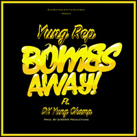 Yung Rep - Bombs Away (feat. Dk Yung Champ)