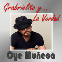 Gabrielito y la Verdad - Oye Muñeca