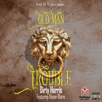 Dirty Harris - Old Man Trouble (feat. Alyson Blaire) (Explicit)