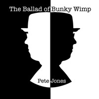 Pete Jones - The Ballad of Bunky Wimp