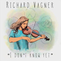 Richard Vagner - I Dont Know Yet
