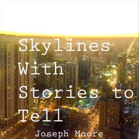 Joseph Moore - Skylines with Stories to Tell