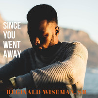 Reginald Wiseman, Sr. - Since You Went Away