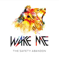 Wake Me - The Safety Abandon