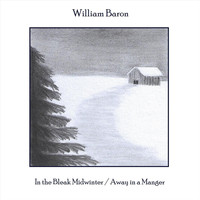 William Baron - In the Bleak Midwinter / Away in a Manger