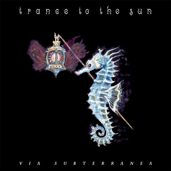 Trance To The Sun - Via Subterranea