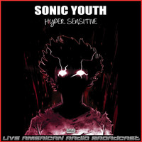 Sonic Youth - Hyper Sensitive (Live)