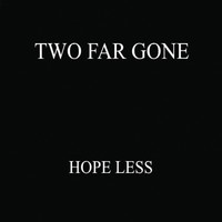 Two Far Gone - Hope Less (Explicit)