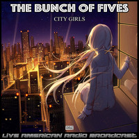 The Bunch of Fives - City Girls (Live)