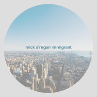 Mick O'Regan - Immigrant