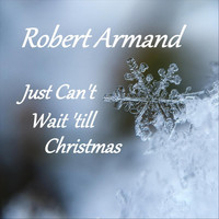 Robert Armand - Just Can't Wait 'till Christmas