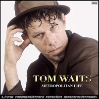 Tom Waits - Metropolitan Life (Live)