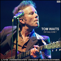 Tom Waits - Emotional Report (Live)