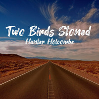 Hunter Holcombe - Two Birds Stoned