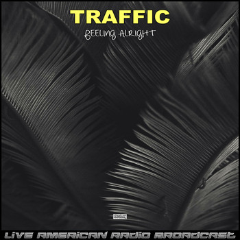 Traffic - Feeling Alright (Live)