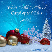 Karen Biehl - What Child Is This / Carol of the Bells (Medley)
