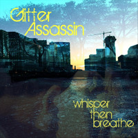 Glitter Assassin - Whisper Then Breathe