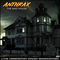 Anthrax - The Mad House (Live [Explicit])