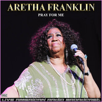 Aretha Franklin - Pray For Me (Live)