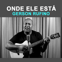 Gerson Rufino - Onde Ele Está