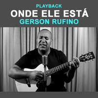 Gerson Rufino - Onde Ele Está (Playback)