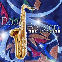 Bob Benson - Sax in Bossa (Instrumental)