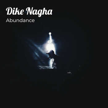 Abundance - Dike Nagha (Explicit)