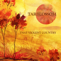 Tarblossom - That Violent Country (Deluxe Edition)