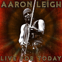 Aaron Leigh - Live for Today