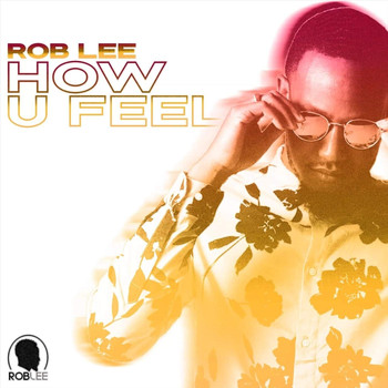 Rob Lee - How U Feel (Explicit)