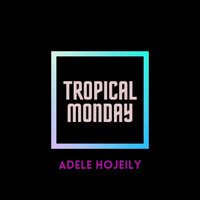 Adele Hojeily - Tropical Monday