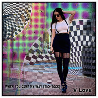 V Love - When You Come My Way (Tick-Tock)