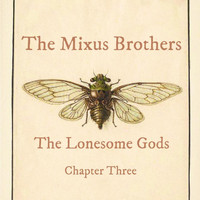 The Mixus Brothers - The Lonesome Gods, Ch. Three