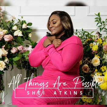 Shei Atkins - All Things Are Possible