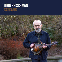 John Reischman - Cascadia (feat. Chris Eldridge, Todd Phillips & Trent Freeman)
